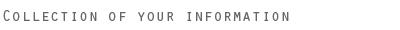 Collection of your information